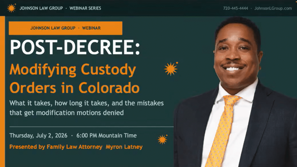 WEBINAR: Modifying Custody Orders in Colorado | Johnson Law Group | Attorney Myron Latney